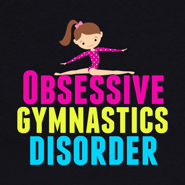 Funny Obsessive Gymnastics Disorder by epiclovedesigns